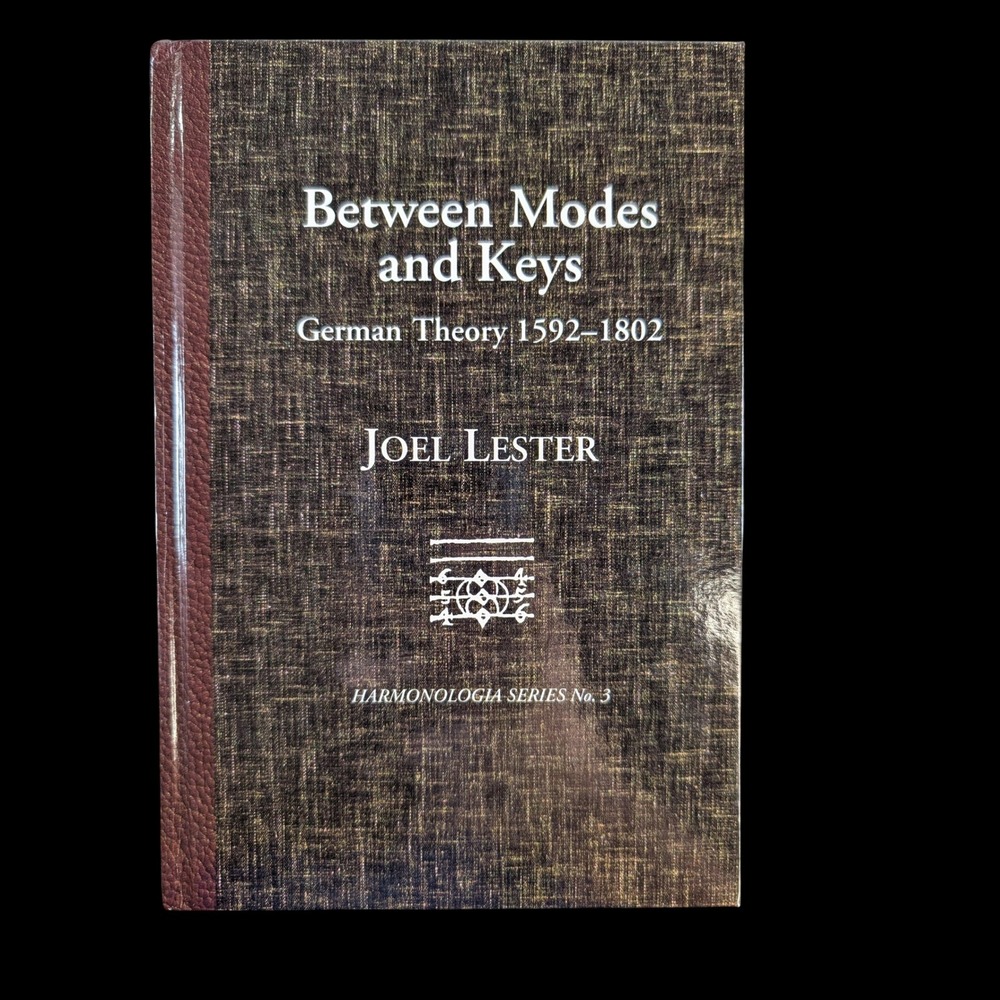 Between Modes and Keys German Theory 1592-1802 Joel Lester Pendragon Press Book